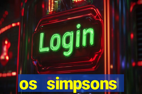 os simpsons assistir online dublado