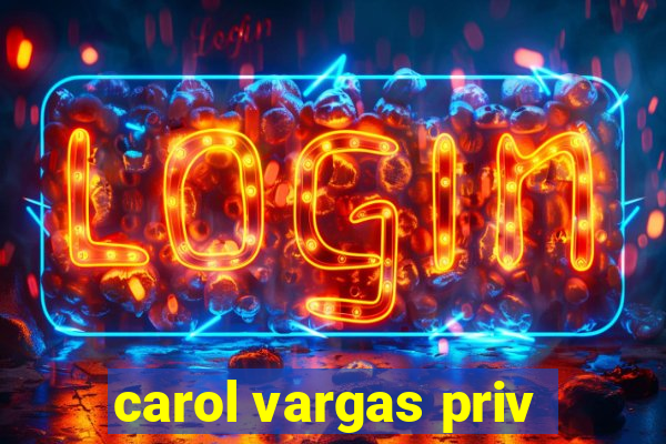 carol vargas priv