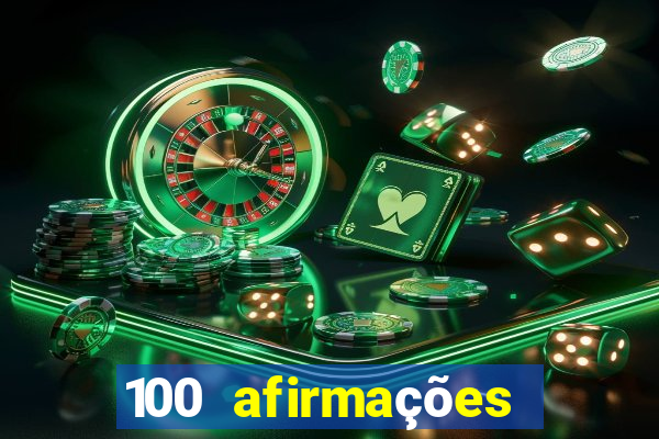 100 afirmações positivas lei da atração prosperidade e sucesso