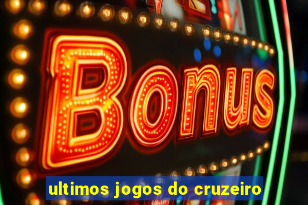 ultimos jogos do cruzeiro
