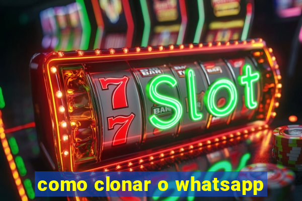 como clonar o whatsapp