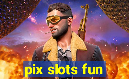pix slots fun