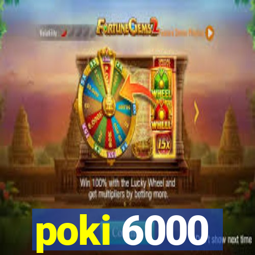 poki 6000