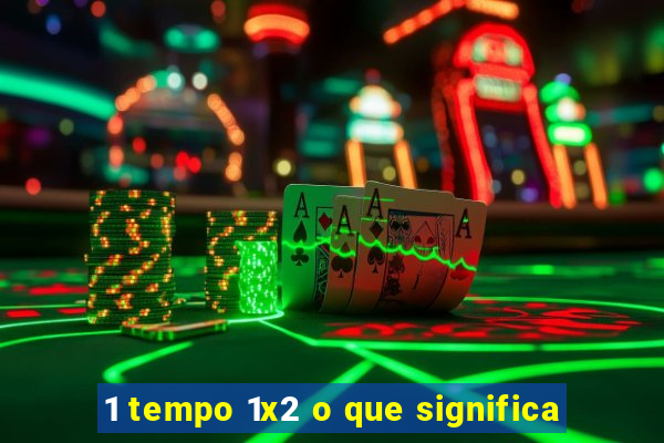 1 tempo 1x2 o que significa
