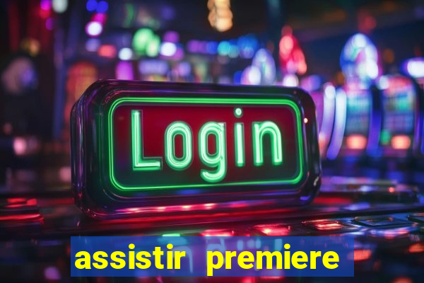 assistir premiere ao vivo