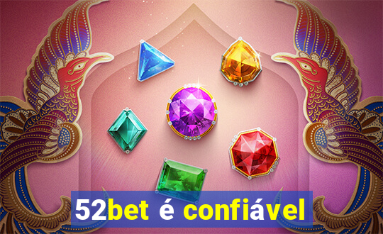 52bet é confiável