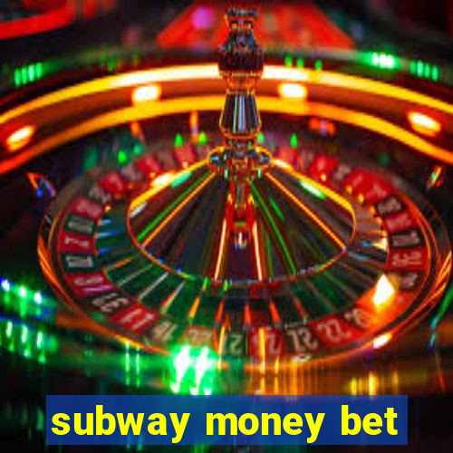 subway money bet