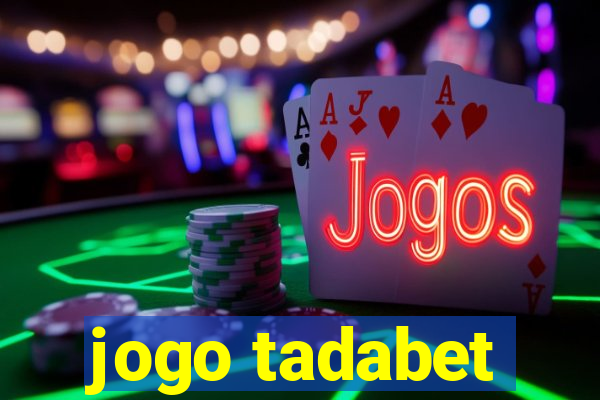 jogo tadabet
