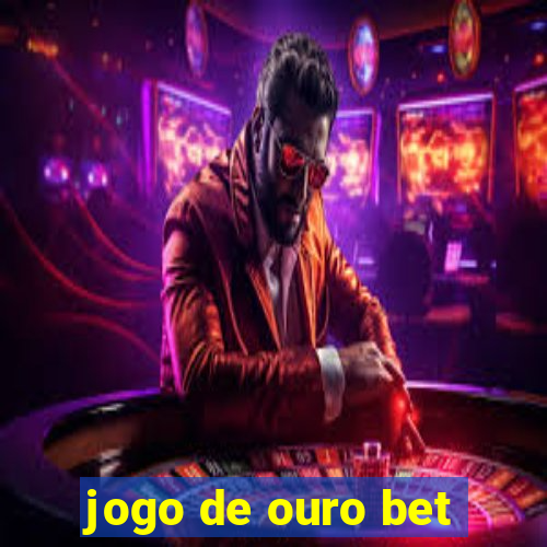 jogo de ouro bet