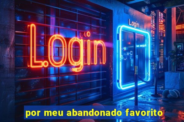 por meu abandonado favorito