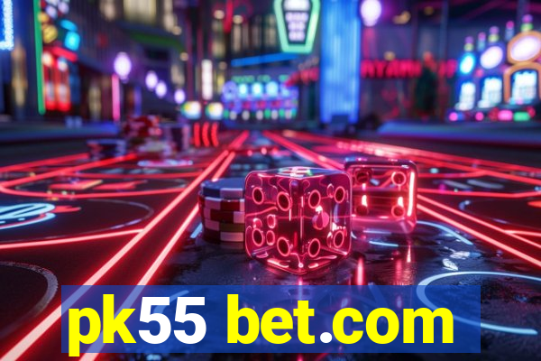 pk55 bet.com