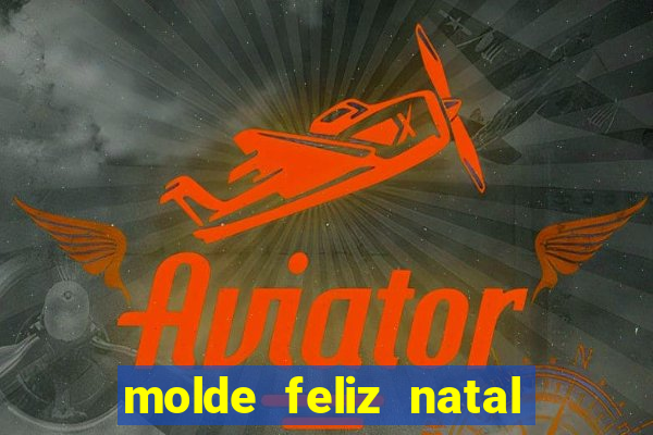 molde feliz natal para imprimir