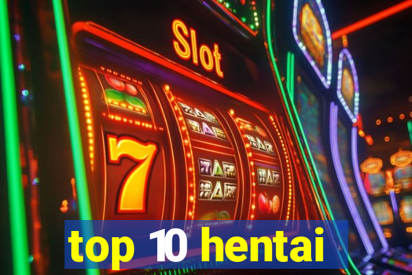 top 10 hentai