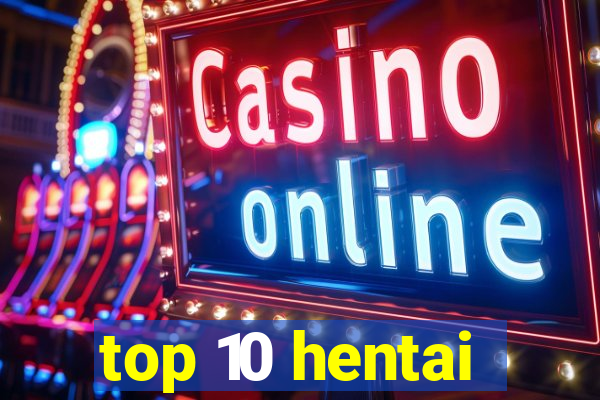 top 10 hentai
