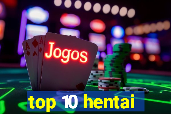 top 10 hentai