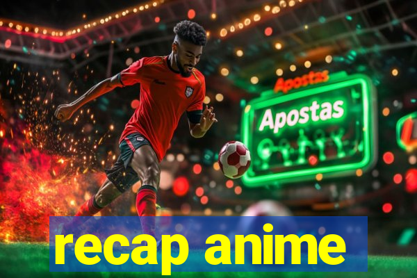 recap anime