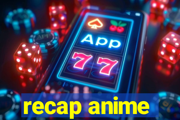 recap anime