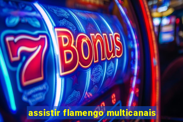 assistir flamengo multicanais