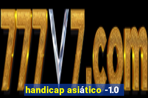 handicap asiático -1.0