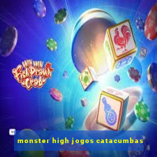 monster high jogos catacumbas