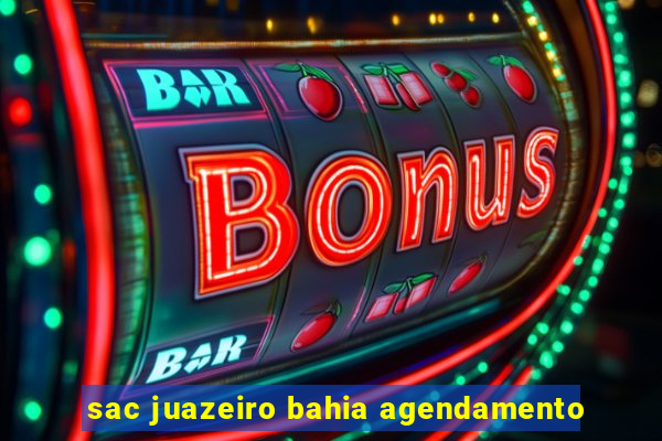sac juazeiro bahia agendamento
