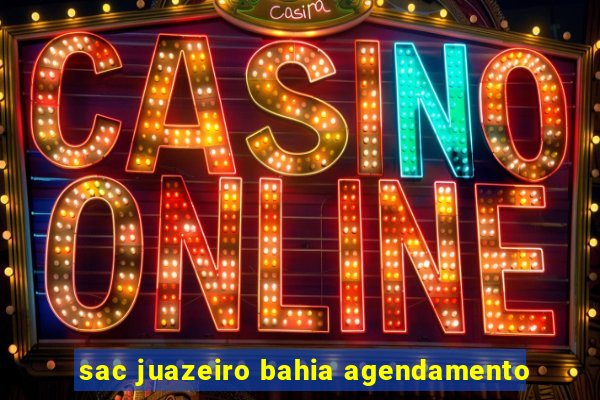 sac juazeiro bahia agendamento