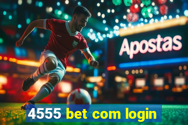 4555 bet com login