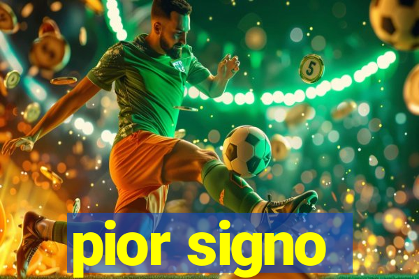 pior signo