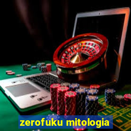 zerofuku mitologia