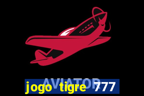 jogo tigre 777 como jogar