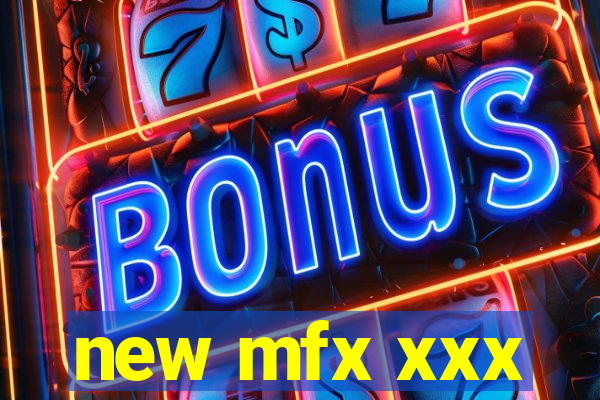 new mfx xxx
