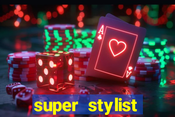 super stylist dinheiro e diamante infinito 2024 atualizado