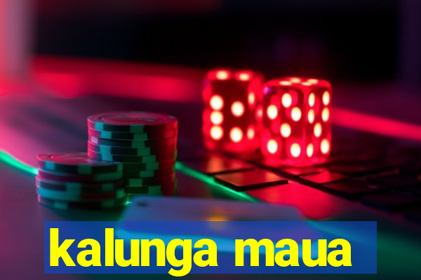kalunga maua