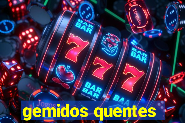 gemidos quentes