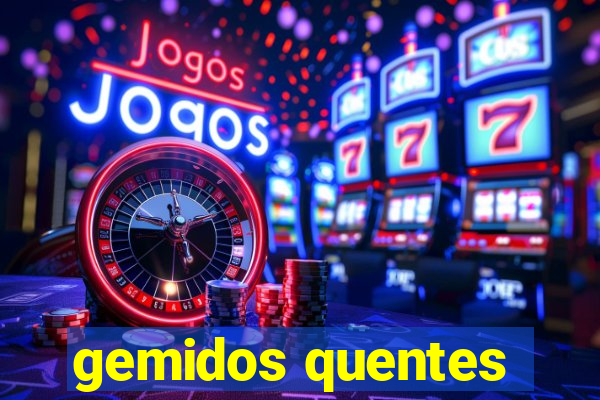 gemidos quentes