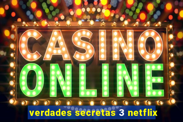 verdades secretas 3 netflix