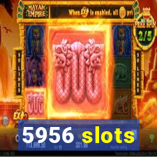 5956 slots