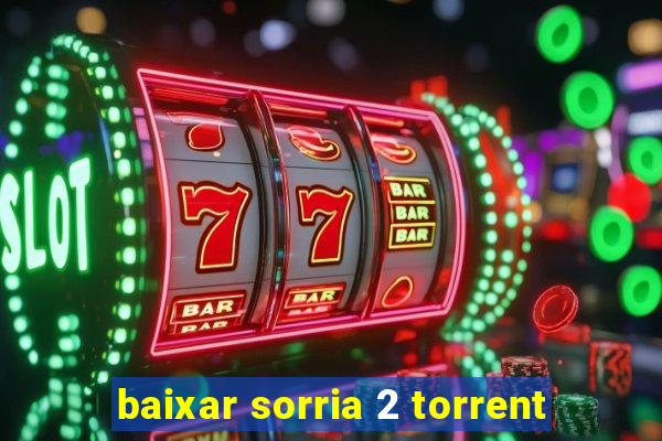 baixar sorria 2 torrent