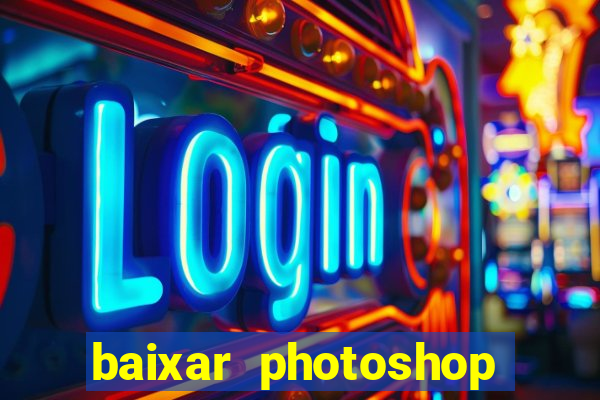 baixar photoshop beta crackeado