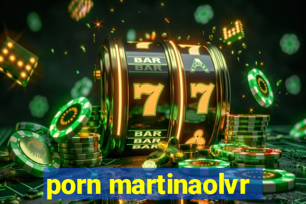 porn martinaolvr