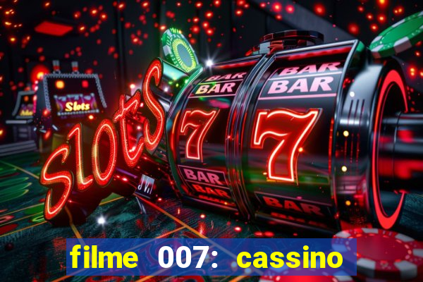 filme 007: cassino royale completo dublado