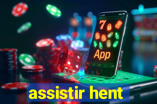 assistir hent
