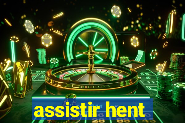 assistir hent