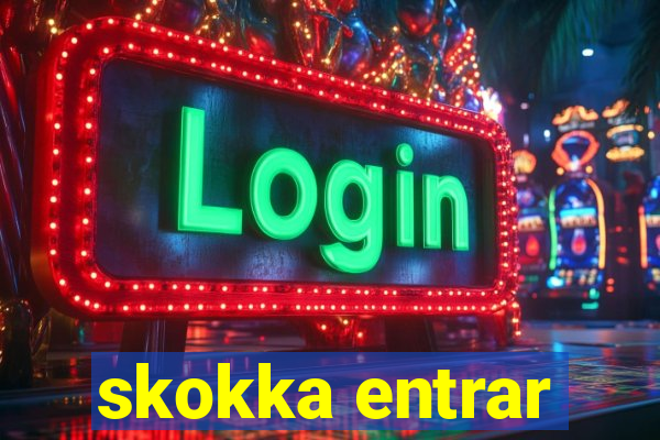 skokka entrar