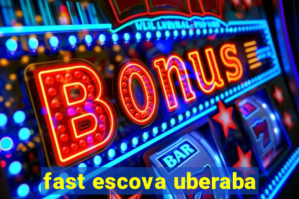 fast escova uberaba