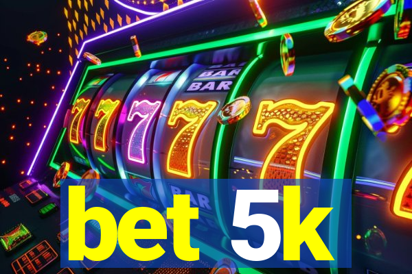 bet 5k