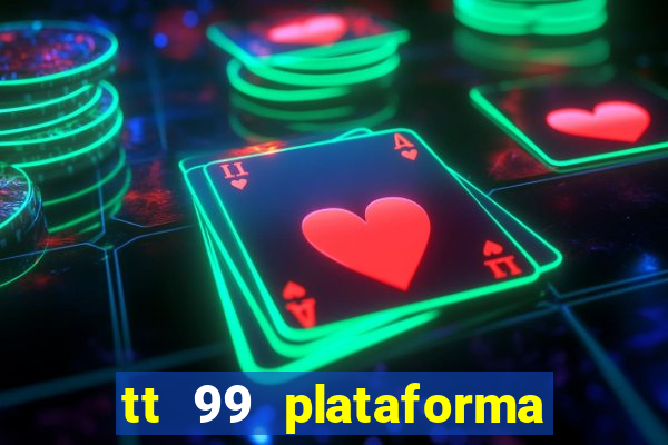 tt 99 plataforma de jogos