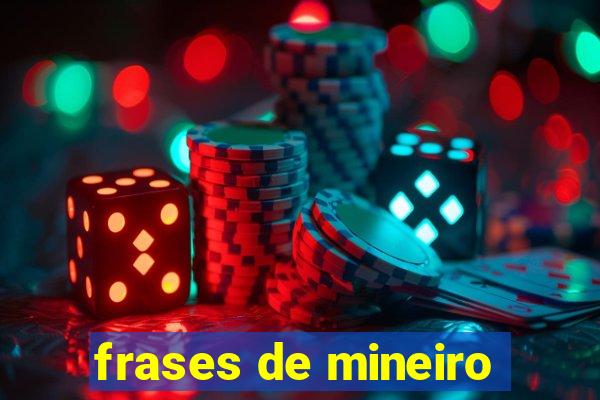 frases de mineiro