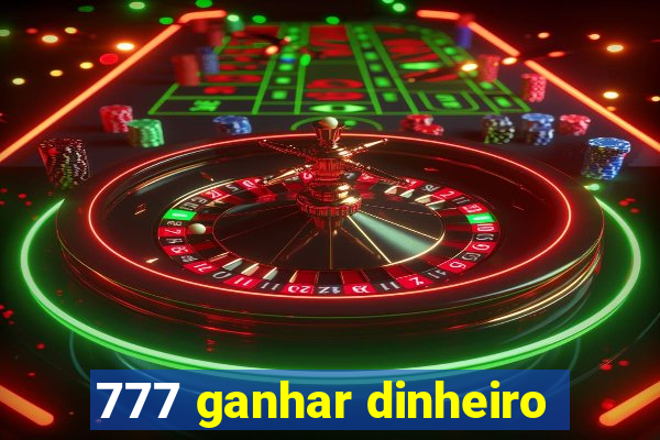 777 ganhar dinheiro