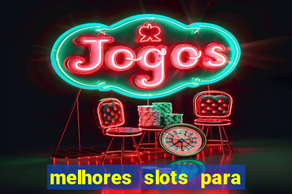 melhores slots para ganhar dinheiro